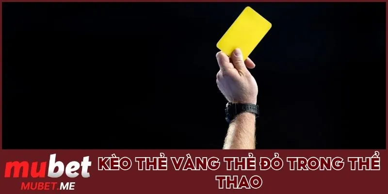 Kèo thẻ vàng thẻ đỏ