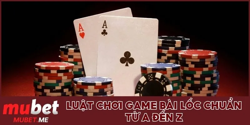 Luật chơi game bài lốc chuẩn từ A đến Z