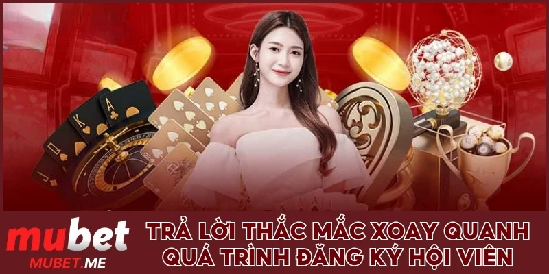 Trả lời thắc mắc xoay quanh quá trình đăng ký hội viên